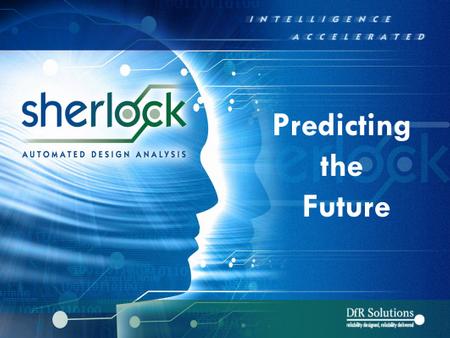 Sherlock is a new Automated Design Analysis Tool that allows you to predict product failure earlier in the design process, allowing you to design reliability right into the product.